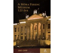 A Móra Ferenc Múzeum 125 éve